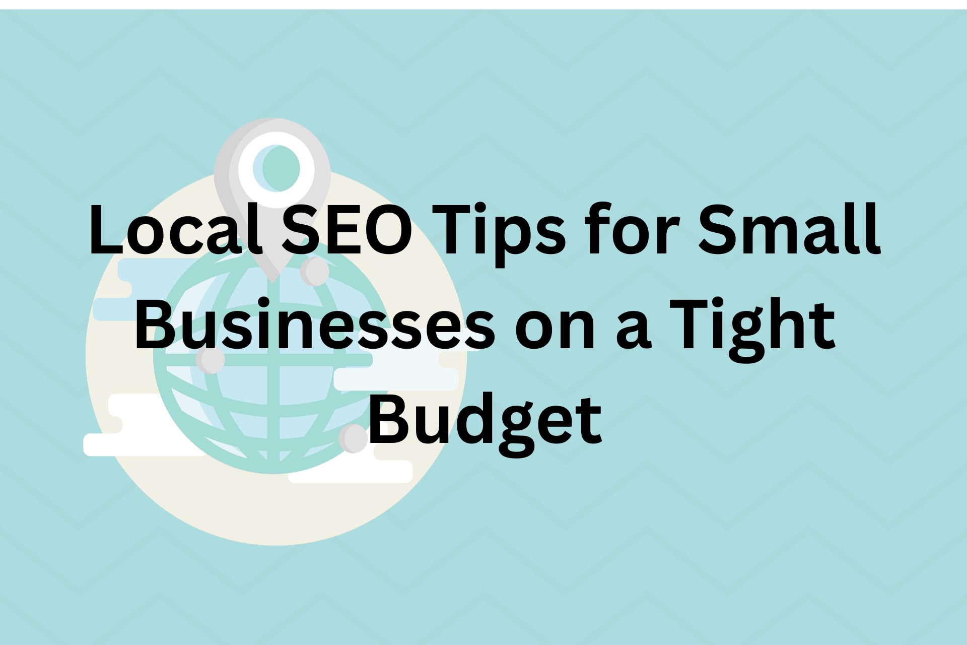 Local SEO Tips for Small Businesses on a Tight Budget