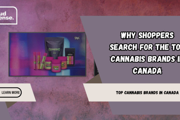 Why Shoppers Search for the Top Cannabis Brands in Canada top cannabis brands in canada